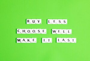 A basic understanding of sustainable shopping - buy less, choose well, make it last